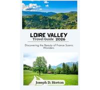 Loire Valley Travel Guide 2026: Discovering the Beauty of France Scenic Wonders