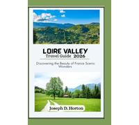 Loire Valley Travel Guide 2026: Discovering the Beauty of France Scenic Wonders