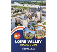 Loire Valley Travel Guide 2026: Explore Majestic Castles, Vineyards, Top Dining Spots, and Practical Tips for an Unforgettable French Escape