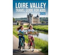 Loire Valley Travel Guide For Kids 2025