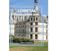 LOIRETAL REISEFÜHRER 2026: Frankreichs schönster Umweg Entdecken Sie die Loire im Jahr 2026