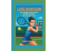 LOIS BOISSON: THE TENNIS STAR WHO SHINES BRIGHT:KIDS BIOGRAPHY BOOK