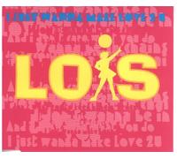 Lois - I Just Want to Make Love..
