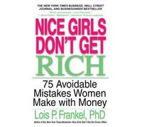 Nice Girls Don't Get Rich: 75 Unavoidable Mistakes Women Make with Money: 75 Avoidable Mistakes Women Make with Money (Nice Girls Book)