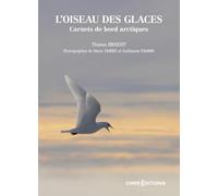 L'oiseau des glaces: Carnets de bord arctiques