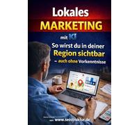 Lokales Marketing mit KI - So wirst du in deiner Region sichtbar - auch ohne Vorkenntnisse