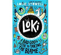 Loki: A Bad God's Guide to Taking the Blame: Trickster Norse god turned school kid - the hilarious, comics-style diary series featuring Loki and Thor for 8-12 year olds