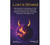 Loki's Shield: How Quantum Computing, AI, and the Science of Randomness Will Reshape Cybersecurity, the Global Economy, and Digital Trust