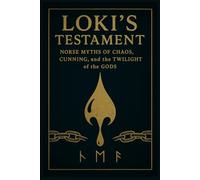 LOKI'S TESTAMENT: Norse Myths of Chaos, Cunning, and the Twilight of the Gods
