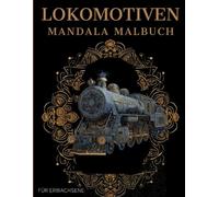 Lokomotiven Mandala Malbuch: Lokomotiven Ausmalbuch mit Mandala-Motiven für Erwachsene
