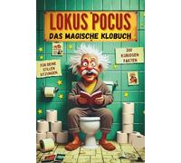 Lokus Pocus - Das magische Klobuch: 200 verrückten Fakten für deine stillen Sitzungen | unnützes wissen buch wc humor | spaßbuch für kurze pausen wc