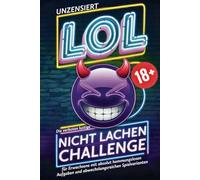 LOL 18+ Unzensiert: Die verboten lustige Nicht-Lachen-Challenge für Erwachsene - Mit absolut hemmungslosen Aufgaben