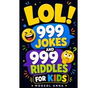 LOL! 999 Jokes and 999 Riddles for Kids: The Funniest Joke Book for Kids with Knock-Knock Jokes, Animal Jokes, Brain Teasers and Silly Riddles - Perfect Gift for Boys and Girls Ages 6-12