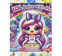LOL Bake With Me: Kawaii Baking Coloring Book for Girls Ages 4-10: Sweet Coloring Fun with Cute Dolls, Cupcakes, and Sprinkles of Joy