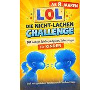 LOL Die Nicht-Lachen-Challenge: Die ultimative Herausforderung für Kinder ab 8 Jahren & Teenager mit 101 lustigen Spielen, Aufgaben, Scherzfragen, genialen Witzen und Flachwitzen und mehr