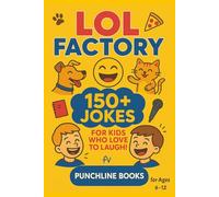 LOL FACTORY: 150+ Jokes for Kids Who Love to Laugh!