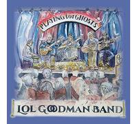 Lol Goodman Band - Playing For Ghosts