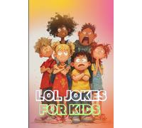 LOL Jokes for Kids: The Funniest Collection of Clean, Cute, and Crazy Jokes Ever