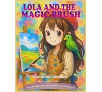 Lola and the magic Brush: A watercolor adventure