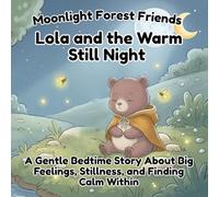 Lola and the Warm Still Night. The Night She Learned to Rest Inside the Feeling.: A Gentle Bedtime Story About Big Feelings, Stillness, and Finding Calm Within (Moonlight Forest Friends)