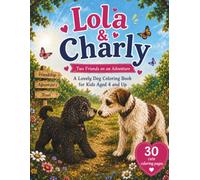Lola & Charly: Two Friends on an Adventure I A Lovely Dog Coloring Book for Kids Aged 4 and Up with 30 Adorable Coloring Pages and 5 Creative Drawing Pages (Lola's Adventure World)