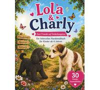 Lola & Charly: Zwei Freunde auf Entdeckungstour - Ein liebevolles Hundemalbuch mit 30 Ausmalbildern für Kinder ab 4 Jahren (Lolas Abenteuerwelt)
