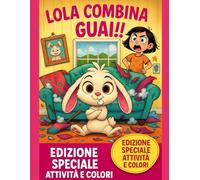 Lola combina guai - Edizione speciale: Con storie, giochi e pagine da colorare