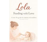 Lola Feeding With Love: Mindful nutrition for the first years of life
