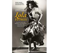 Lola Flores. Cultura popular, memoria sentimental e historia del espectáculo: Premio Manuel Alvar de Estudios Humanísticos 2016 (SIN COLECCION)