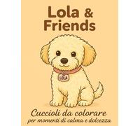 Lola & Friends -Cuccioli da colorare per momenti di calma e dolcezza: Libri da colorare per adulti e bambini amanti degli animali (Lola & Friends Collection)