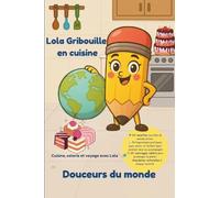 Lola Gribouille en cuisine - Douceurs du monde: 24 recettes ludiques et illustrées pour les enfants - Apprendre, cuisiner et colorier en s’amusant Un ... du monde entier + coloriages à chaque page
