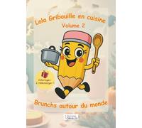 Lola Gribouille en cuisine - Volume2: Brunchs autour du monde