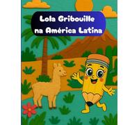 Lola Gribouille na América Latina: Descubra 24 paises da America Latina com Lola Gribouille! Um caderno de colorir educativo com animais fofos, ... para criancas curiosas a partir de 5 anos.