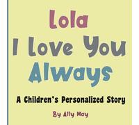 Lola I Love You Always: A Children's Personalized Story With Adorable animals