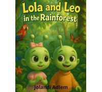 Lola & Leo in the Rainforest by Jolandi Adlem: A Jungle Adventure Filled with Discovery and Wonder