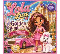 Lola Luxe and the Golden Giggle City: A Fun, Heartwarming Adventure About Kindness, Friendship, and Using Big Dreams to Help Others| Adventure| ... Bedtime Storybook| Perfect for ages 3-8