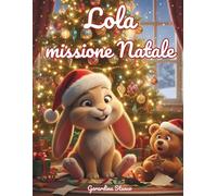 Lola Missione Natale: Una storia natalizia tenera e pasticciona (Le avventure di Lola)