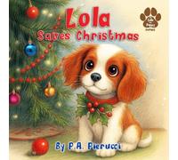 Lola Saves Christmas: A Faith-Centered Christmas Book for Children Featuring a Lovable Puppy, a Nativity Mystery, and a Gentle Lesson on Honesty and the Real Heart of Christmas (Lola the Puppy)