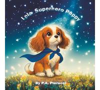 Lola Superhero Puppy: A Children’s Picture Book About a Puppy Who Becomes a Superhero & Teaches Kids About Love, Kindness, Compassion, Loyalty, ... Others, Fun & Heartwarming (Lola the Puppy)