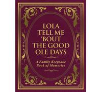Lola Tell Me 'Bout the Good Ole Days: A Family Keepsake Book of Memories