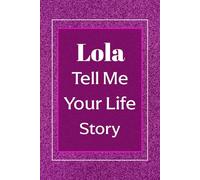 Lola Tell Me Your Life Story: A Filipino family legacy journal to honor Lola’s journey, traditions, and love through guided storytelling prompts.
