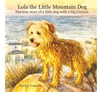 Lola the Little Mountain Dog: The true story of a little dog with a big journey.