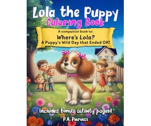 Lola the Puppy Coloring Book: A Companion Book to: Where's Lola? A Puppy's Wild Day that Ended OK!