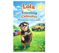 Lola the Traveling Chihuahua Coloring Book 1: Lola the Traveling Chihuahua: Cozy Moments and Big Adventures to Color