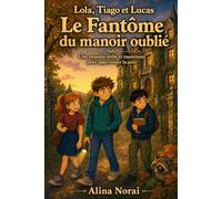 Lola, Tiago et Lucas - Le Fantôme du manoir oublié: Une enquête drôle et rassurante pour apprivoiser la peur