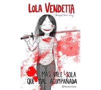 Lola Vendetta. Más Vale Lola Que Mal Acompañada
