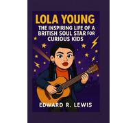 LOLA YOUNG: The Inspiring Life of a British Soul Star for Curious Kids (Legends in the Ring & Rhythm)