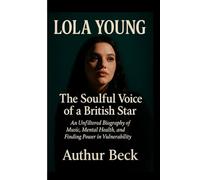 LOLA YOUNG: The Soulful Voice of a British Star: An Unfiltered Biography of Music, Mental Health, and Finding Power in Vulnerability
