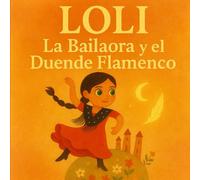 LOLI - La Bailaora y el Duende Flamenco: Cuento infantil ilustrado sobre flamenco, autoestima y valores | Soleá, Tangos y Seguiriyas para niños