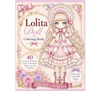 Lolita Doll Coloring Book: 40 Beautiful Coloring Pages of Sweet Lolita Dresses, Ribbons, Lace and Doll Fashion